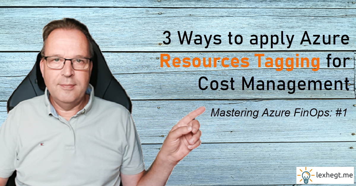Mastering Azure FinOps: #1 – 3 Ways to apply Azure Resources Tagging for Cost Management