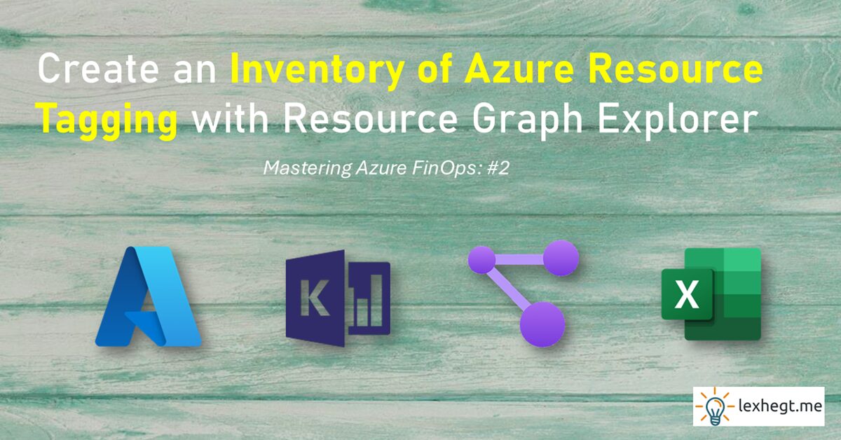 Mastering Azure FinOps: #2 – Create an Inventory of Azure Resource Tagging with Resource Graph Explorer